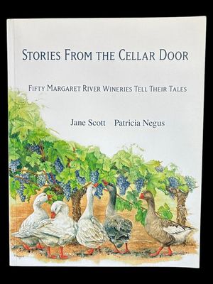 Stories from the Cellar Door: Fifty Margaret River Wineries Tell their Tales by Jane Scott