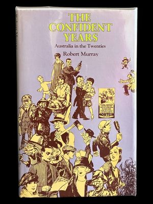 The Confident Years Australia in the Twenties by Robert Murray