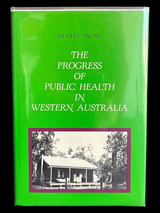 The Progress of Public Health in Western Australia, 1829–1977 by Dudley Snow