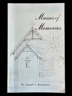 Masses of Memories: A History of the Catholic Church in Busselton, 1843-1983