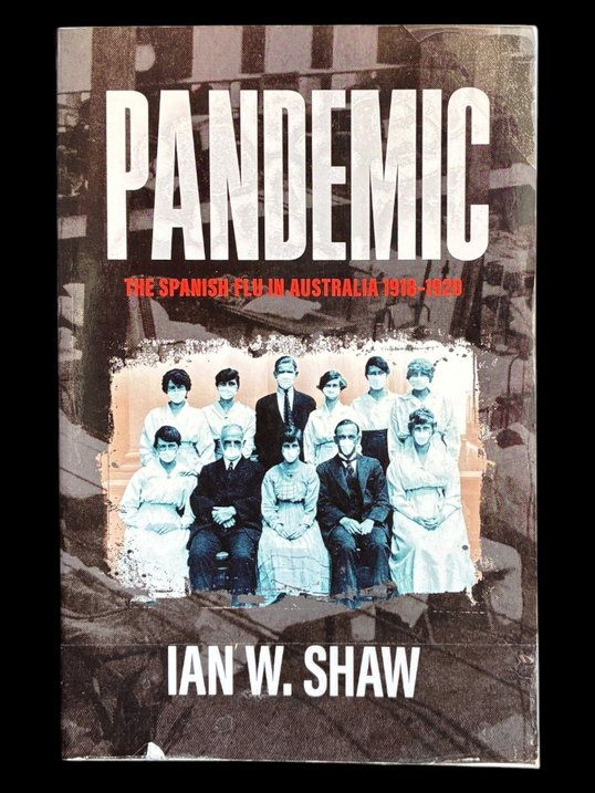 Pandemic: The Spanish Flu in Australia 1918-1920 by Ian W Shaw