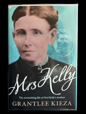Mrs Kelly: The Astonishing Life of Ned Kelly's Mother by Grantlee Kieza