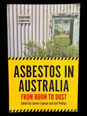 Asbestos in Australia: From Boom to Dust edited by Lenore Layman and Gail Phillips