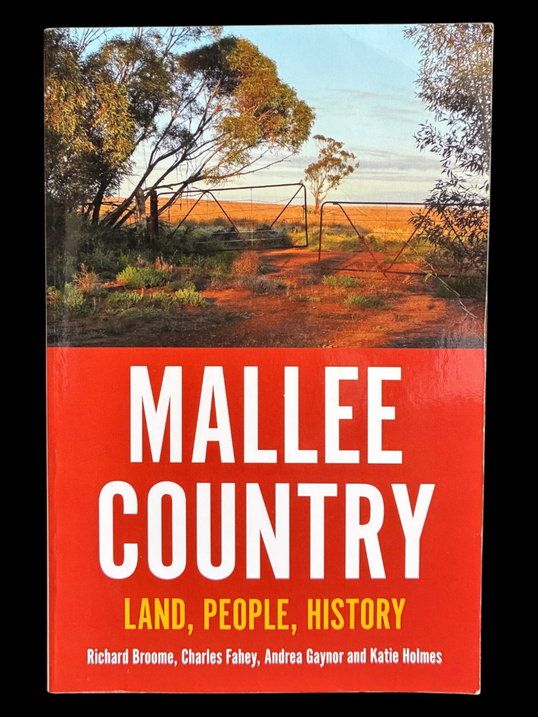 Mallee Country: Land, People, History by Richard Broome, Charles Fahey, Andrea Gaynor and Katie Holmes