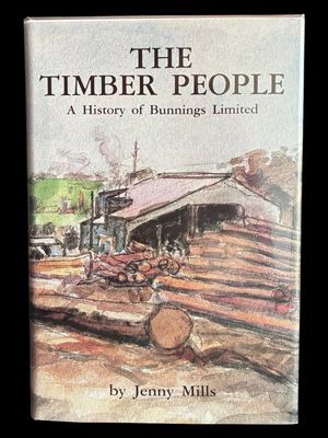 The Timber People: A History of Bunnings Limited by Jenny Mills