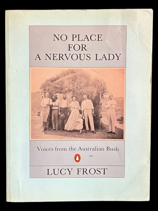 No Place for a Nervous Lady: Voices From the Australian Bush by Lucy Frost