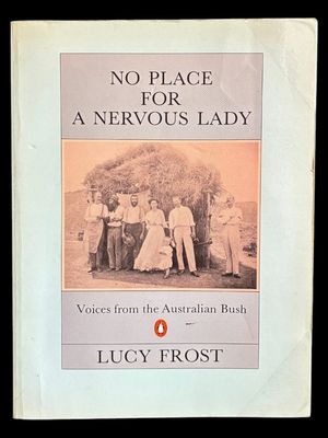 No Place for a Nervous Lady: Voices From the Australian Bush by Lucy Frost