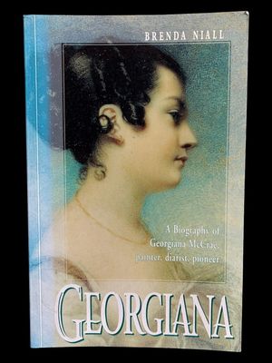 Georgiana: A Biography of Georgiana McCrae: Painter, Diarist, Pioneer by Brenda Niall