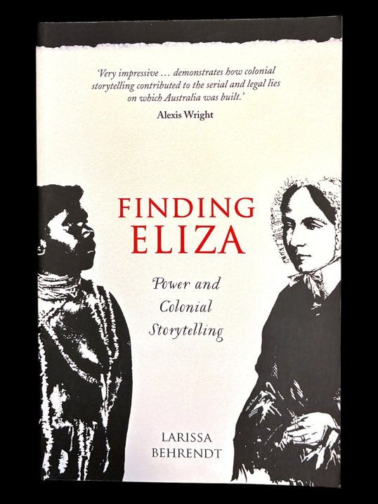 Finding Eliza: Power and Colonial Storytelling by Larissa Behrendt