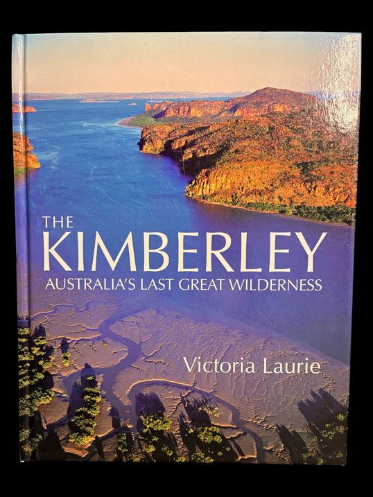 The Kimberley: Australia's Last Great Wilderness by Victoria Laurie