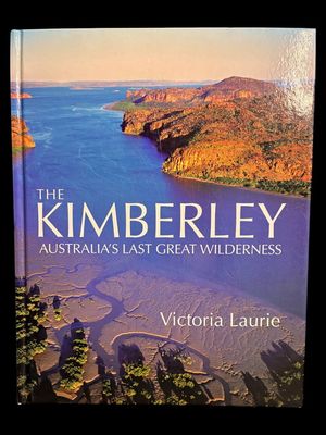 The Kimberley: Australia's Last Great Wilderness by Victoria Laurie