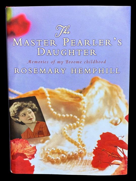 The Master Pearler’s Daughter: Memories of My Broome Childhood by Rosemary Hemphill