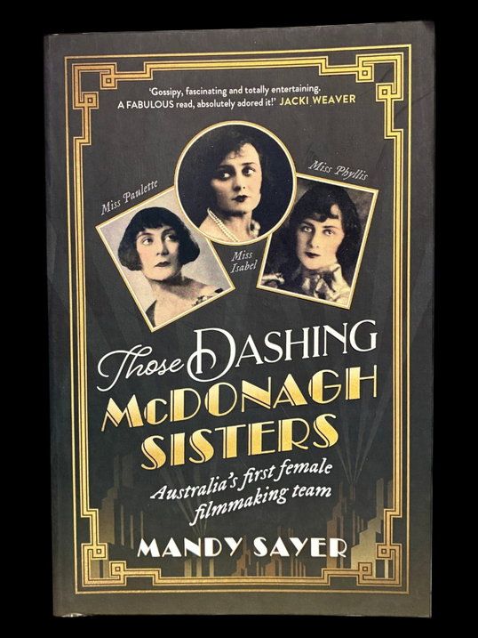 Those Dashing McDonagh Sisters: Australia’s First Female Filmmaking Team by Mandy Sayer