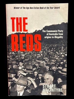 The Reds: The Communist Party of Australia from Origins to Illegality by Stuart Macintyre