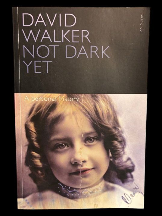 Not Dark Yet: A Personal History by David Walker