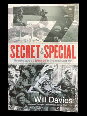Secret and Special: The Untold Story of Z Special Unit in the Second World War by Will Davies