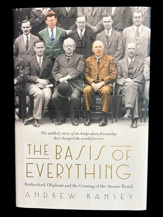 The Basis of Everything: Rutherford, Oliphant and the Coming of the Atomic Bomb by Andrew Ramsey
