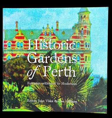 Historic Gardens of Perth: European Settlement to Modernism edited by John Viska and Lisa Williams