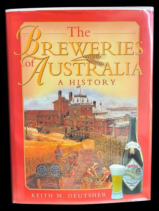 The Breweries of Australia: A History by Keith M Deutsher