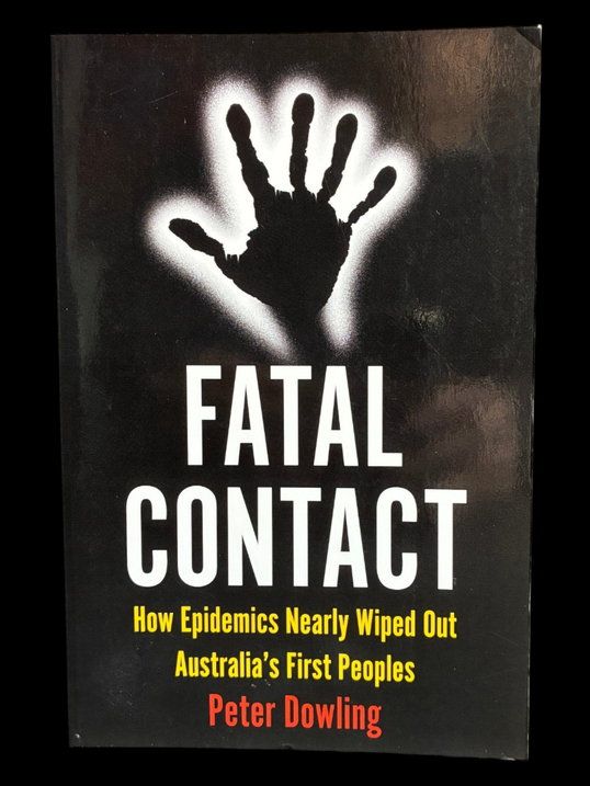 Fatal Contact: How Epidemics Nearly Wiped Out Australia's First Peoples by Peter Dowling