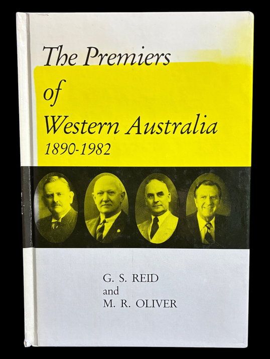 The Premiers of Western Australia 1890-1982 by G S Reid and M R Oliver