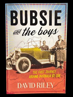 Bubsie and the Boys: The First Journey Around Australia by Car by David Riley