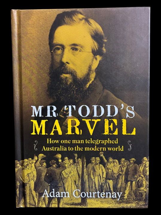 Mr Todd’s Marvel: How One Man Telegraphed Australia to the Modern World by Adam Courtenay