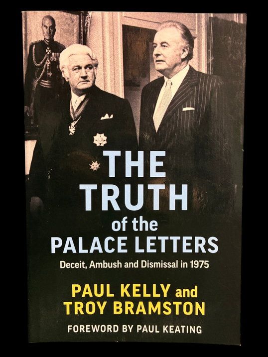 The Truth of the Palace Letters: Deceit, Ambush and Dismissal in 1975 by Paul Kelly and Troy Bramston