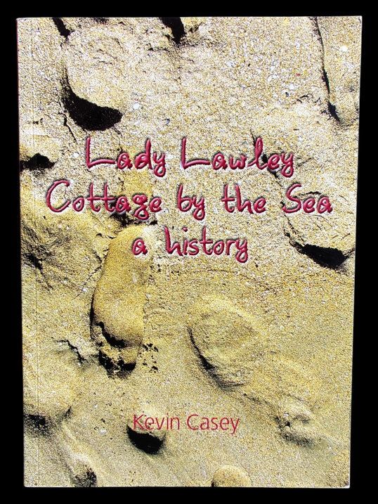 Lady Lawley Cottage by the Sea: A History by Kevin Casey