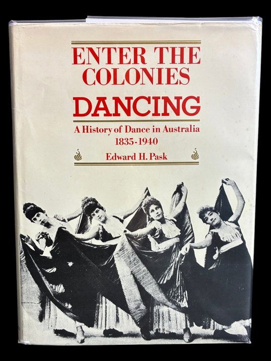 Enter the Colonies, Dancing: A History of Dance in Australia 1835–1940 by Edward H Pask