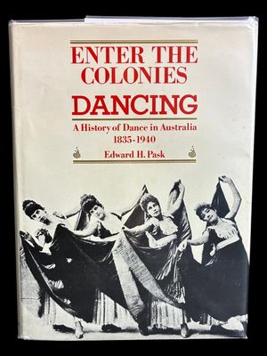 Enter the Colonies, Dancing: A History of Dance in Australia 1835–1940 by Edward H Pask