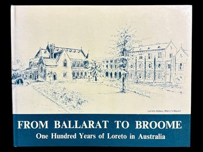 From Ballarat to Broome: One Hundred Years of Loreto in Australia edited by Mildred Dew and Margaret Barry