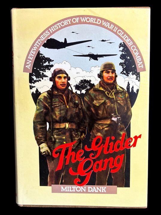 The Glider Gang: An Eyewitness History of World War II Glider Combat by Milton Dank