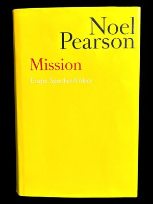 Mission: Essays, Speeches and Ideas by Noel Pearson