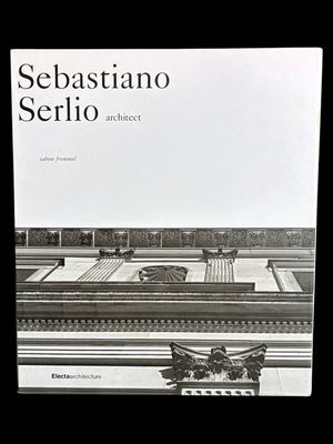 Sebastiano Serlio, Architect by Sabine Frommel and translated by Peter Spring