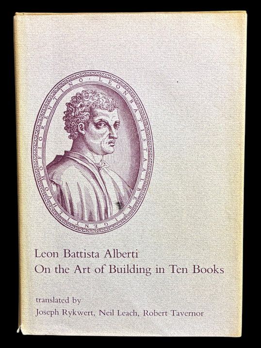 On the Art of Building in Ten Books by Leon Battista Alberti and translated by Joseph Rykwert, Neil Leach, and Robert Tavernor