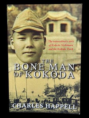 The Bone Man of Kokoda: The Extraordinary Story of Kokichi Nishimura and the Kokoda Track by Charles Happell