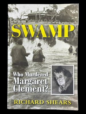 Swamp: Who Murdered Margaret Clement? by Richard Shears