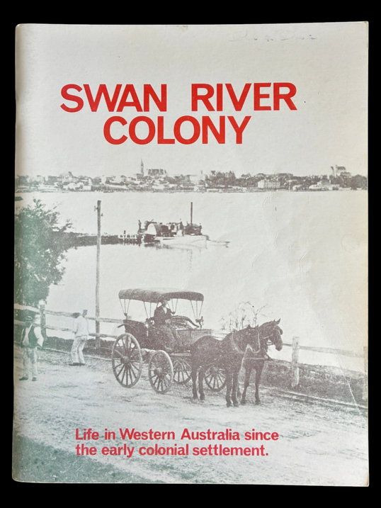Swan River Colony: Life in Western Australia Since the Early Colonial Settlement edited by Jack Edmonds