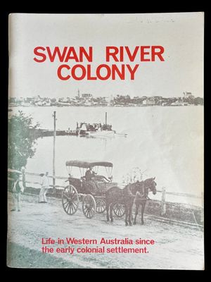 Swan River Colony: Life in Western Australia Since the Early Colonial Settlement edited by Jack Edmonds