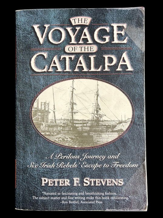 The Voyage of the Catalpa: A Perilous Journey and Six Irish Rebels' Escape to Freedom by Peter Stevens