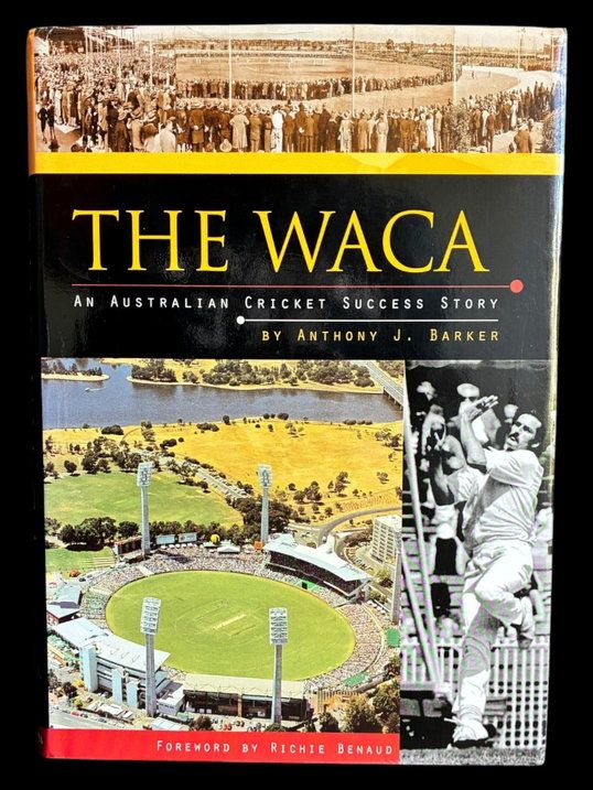 The WACA: An Australian Cricket Success Story by Anthony J Barker