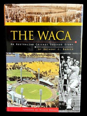 The WACA: An Australian Cricket Success Story by Anthony J Barker