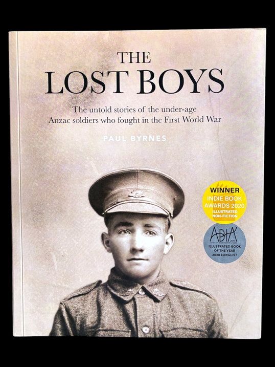 The Lost Boys: The Untold Stories of the Under-Age ANZAC Soldiers Who Fought in the First World War by Paul Byrnes