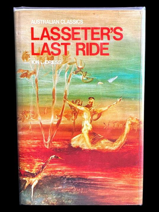 Lasseter's Last Ride: An Epic in Central Australian Gold Discovery by Ion L Idriess