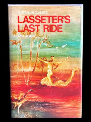 Lasseter's Last Ride: An Epic in Central Australian Gold Discovery by Ion L Idriess