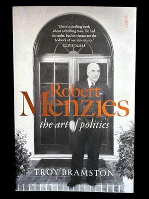 Robert Menzies: The Art of Politics by Troy Bramston