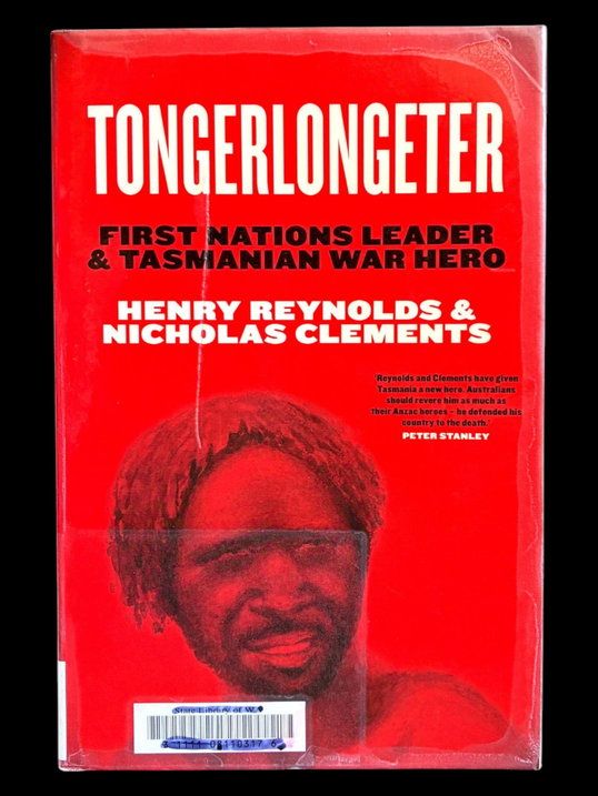 Tongerlongeter: First Nations Leader and Tasmanian War Hero by Henry Reynolds and Nicholas Clements