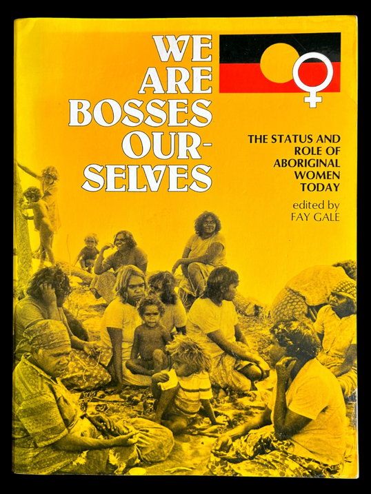 We Are Bosses Ourselves: The Status and Role of Aboriginal Women Today edited by Fay Gale
