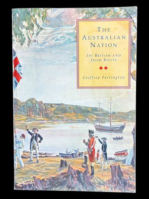 The Australian Nation: Its British and Irish Roots by Geoffrey Partington